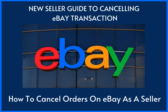 A New Seller Guide to Cancelling eBay Transaction – How to Cancel Orders on eBay As a Seller?