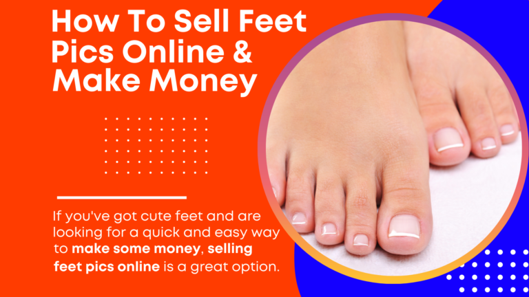 How To Sell Feet Pics Online And Make Money Quick – 2022 Guideline