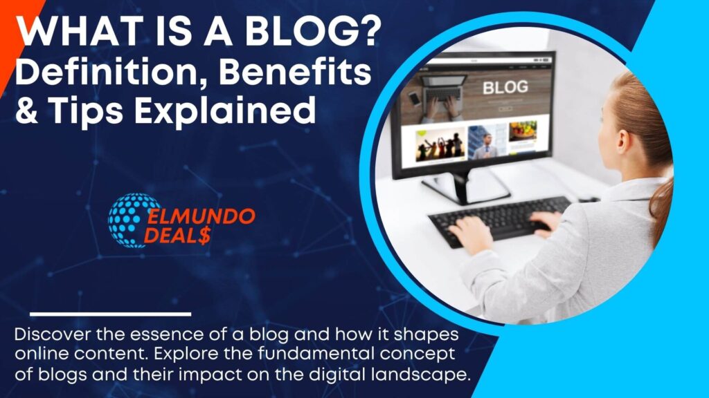 What Is A Blog? Blog Definition, Benefits And Tips Explained