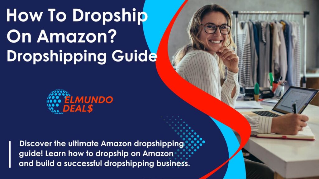 Elmundodeals - How To Dropship On Amazon In 2024? Amazon Dropshipping Guide