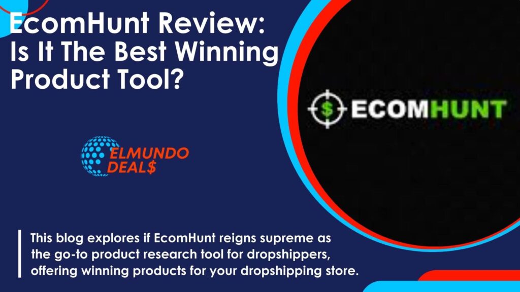 Elmundodeals -EcomHunt Review 2024: Is It The Best Winning Product Tool For Dropshippers